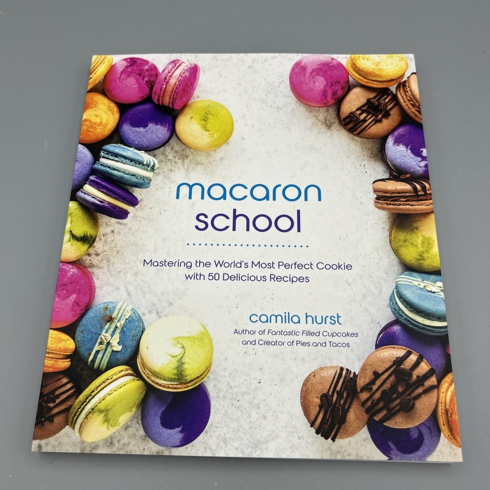 Macaron School: Mastering the Worlds Perfect Cookie 50 Recipes Cookbook Dessert